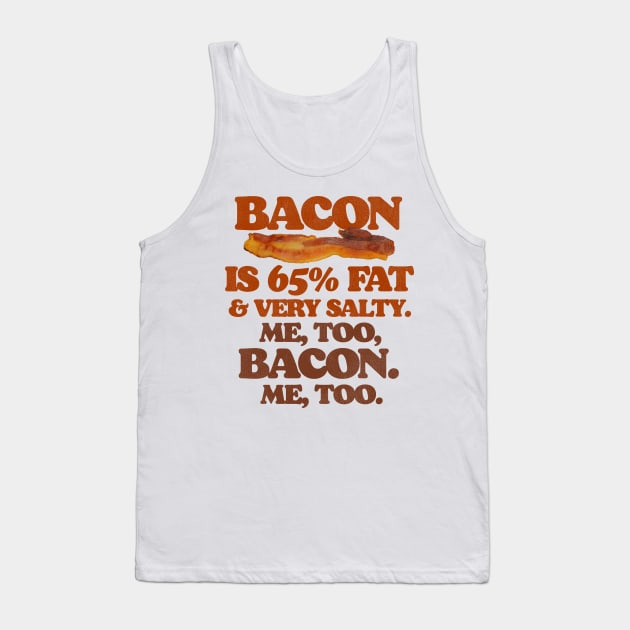 Bacon Is 65% Fat...Me Too, Bacon. Tank Top by darklordpug